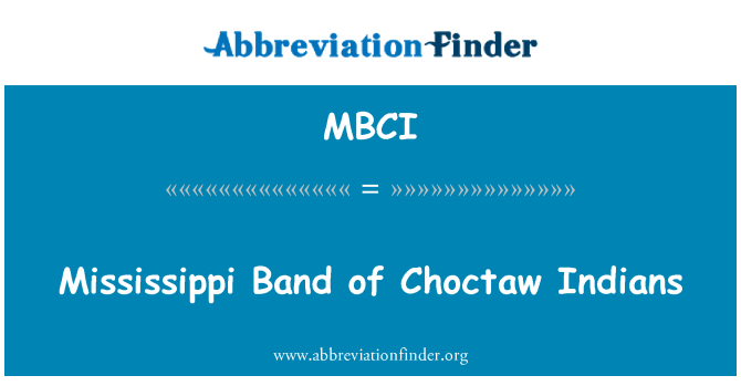 MBCI Definition Mississippi Band Of Choctaw Indians Abbreviation Finder MBCI Definition Mississippi Band Of Choctaw Indians Abbreviation Finder