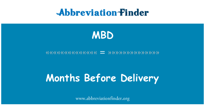 MBD: Months Before Delivery