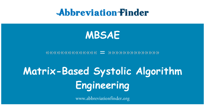 MBSAE: Matrix-Based Systolic Algorithm Engineering
