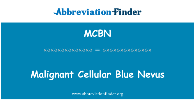 MCBN: Malignant Cellular Blue Nevus