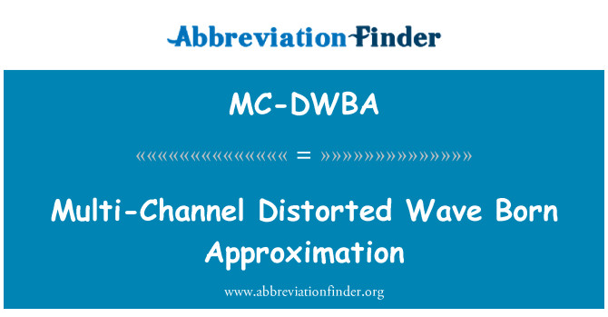 MC-DWBA: Roedd aml-sianel yn gwyrdroi tonnau a anwyd brasamcanu