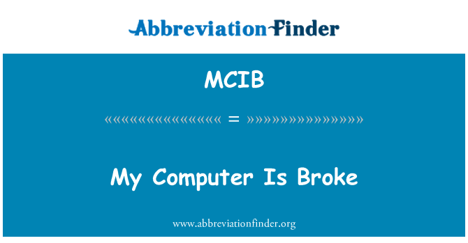 MCIB: My Computer Is Broke