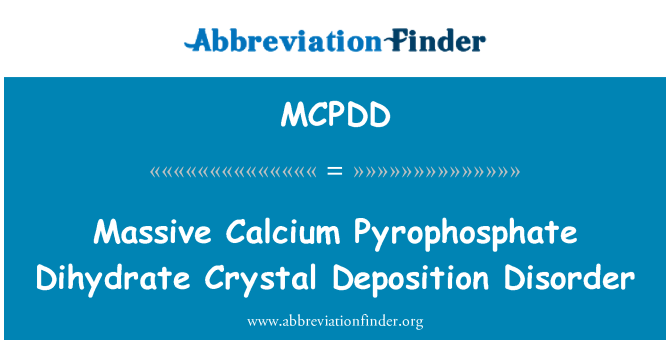 MCPDD: Massive Calcium Pyrophosphate Dihydrate Crystal Deposition Disorder