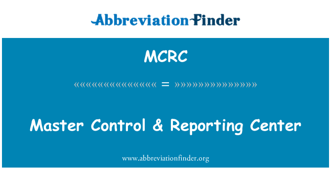 MCRC: Master Control & Reporting Center