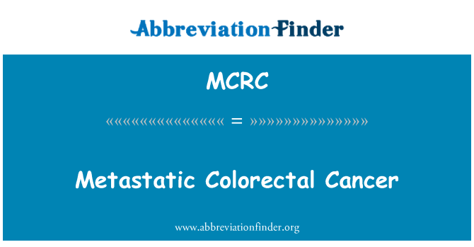 MCRC: Metastatic Colorectal Cancer