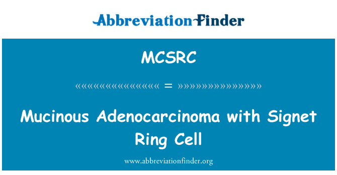 MCSRC: Mucinous Adenocarcinoma with Signet Ring Cell