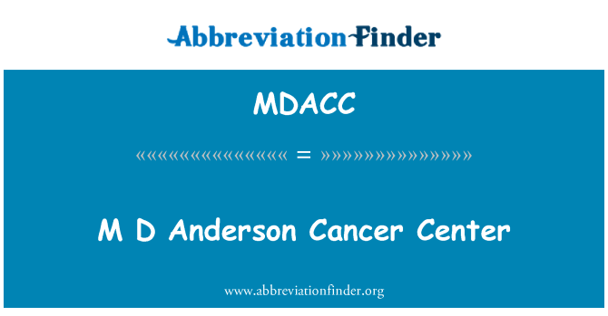MDACC: M D Anderson Cancer Center
