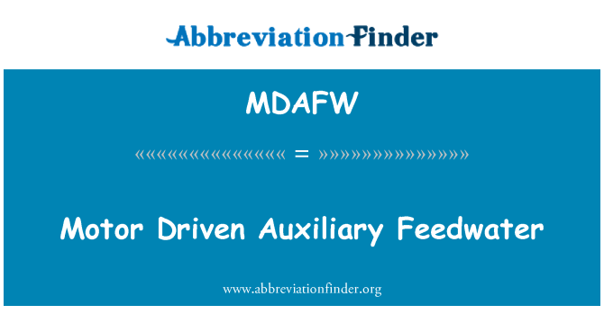 MDAFW: Motor Driven Auxiliary Feedwater