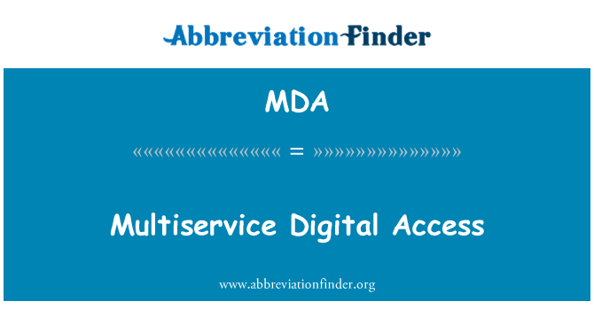 MDA: Multiservice Digital Access