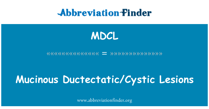 MDCL: Mucinous Ductectatic/cystické léze