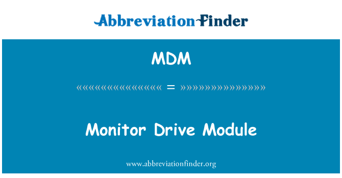 MDM: Monitor Drive modul