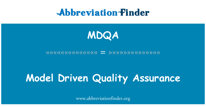 MDQA: Model Driven Quality Assurance