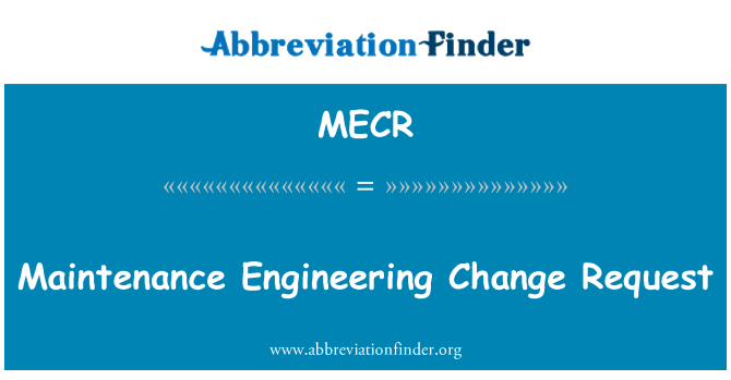 MECR: Maintenance Engineering Change Request