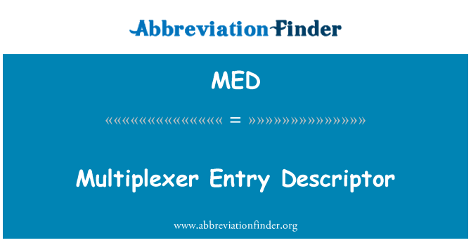 MED: Multiplexer Entry Descriptor