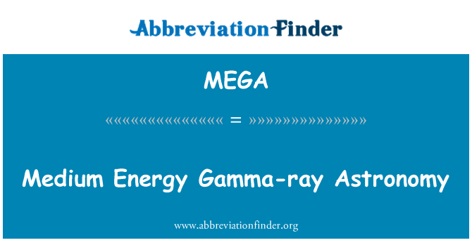 MEGA: Enerġija medja Gamma - ray Astronomy