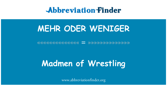 MEHR ODER WENIGER: Madmen of Wrestling