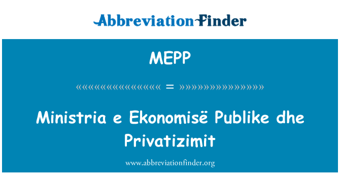 MEPP: Ministria e Ekonomisë Publike dhe Privatizimit