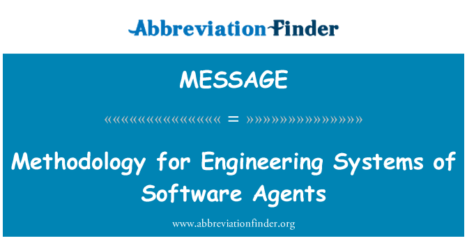 MESSAGE: Methodology for Engineering Systems of Software Agents