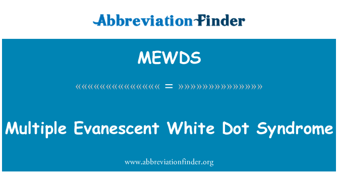 MEWDS: Multiple Evanescent White Dot Syndrome