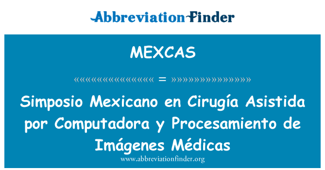 MEXCAS: Simposio Mexicano sk Cirurgia Asistida por Computadora y Procesamiento de Imágenes Médicas