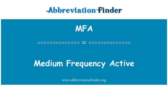 MFA: Medium Frequency Active