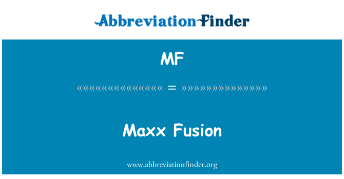 MF: Maxx Fusion