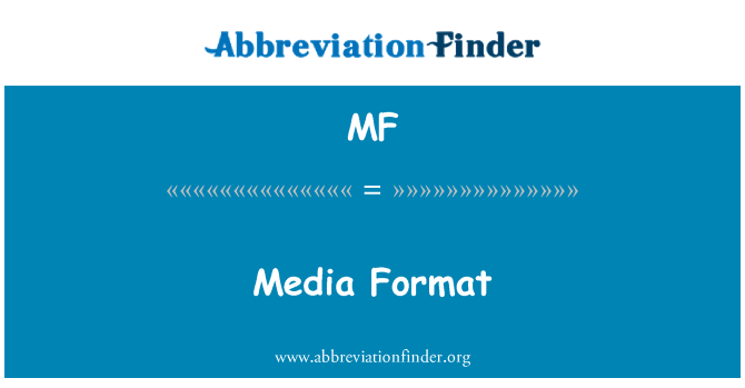 MF: Media Format