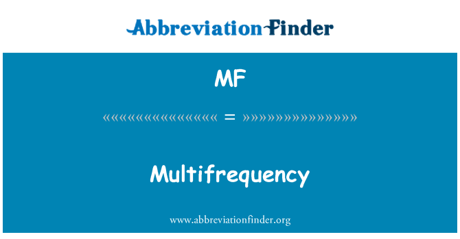 definição de MF: Multifreqüencial - Multifrequency