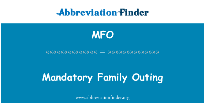 MFO: Mandatory Family Outing
