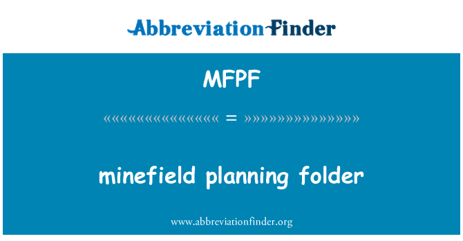 MFPF: minefield planning folder