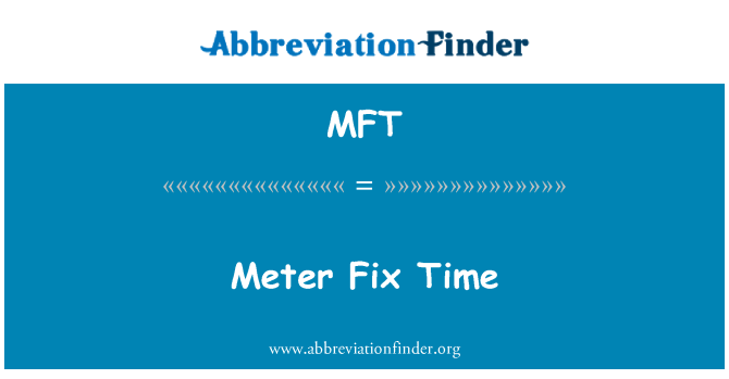 MFT: Meter Fix Time