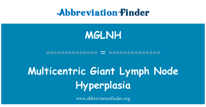MGLNH: Мултицентрична гигантски лимфен възел хиперплазия