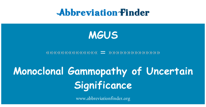 MGUS: Monoclonal Gammopathy of Uncertain Significance