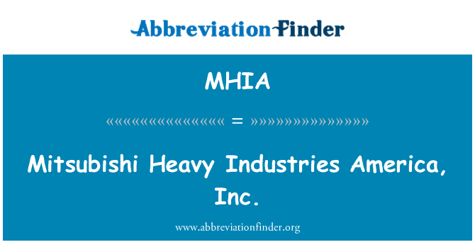 MHIA: Mitsubishi Heavy Industries America, Inc.