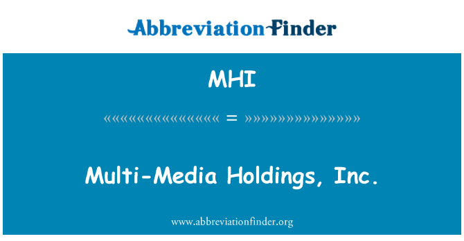 MHI: Multi-Media Holdings, Inc.