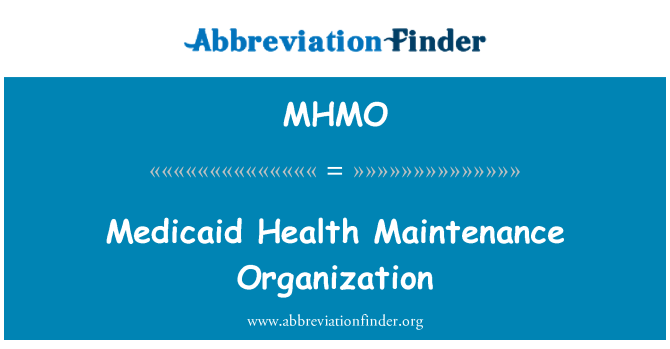 MHMO: Medicaid Health Maintenance Organization