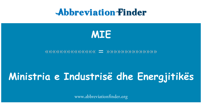 MIE: Ministria e Industrisë היא Energjitikës