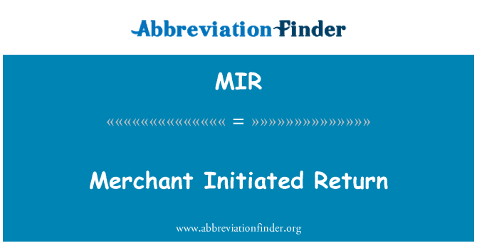 MIR: Merchant Initiated Return