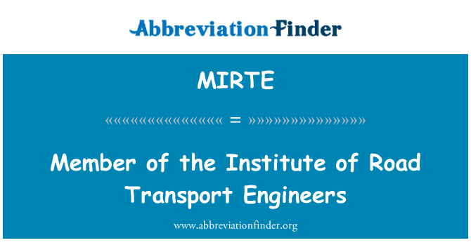 MIRTE: Membru al Institutului de Road Transport ingineri