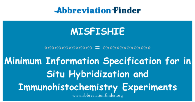 MISFISHIE: Informațiile minime caietul de sarcini pentru în hibridizare in Situ şi experimentări imunohistochimie