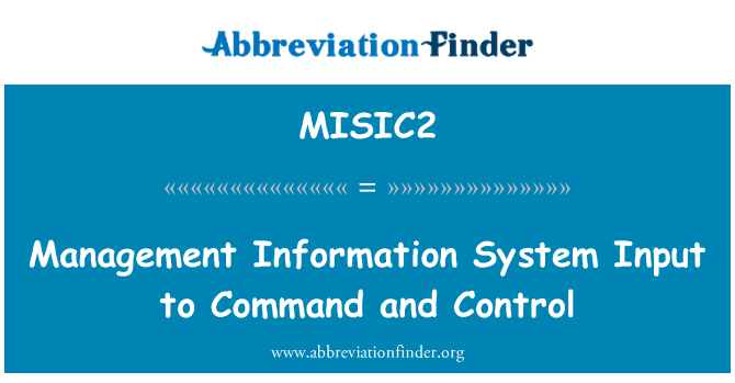 MISIC2: Management Information System Input to Command and Control