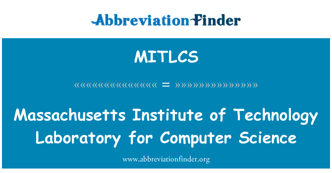 MITLCS: میسا چوسٹس انسٹیٹوٹ آف ٹیکنالوجی لیبارٹری کمپیوٹر سائنس کے لئے