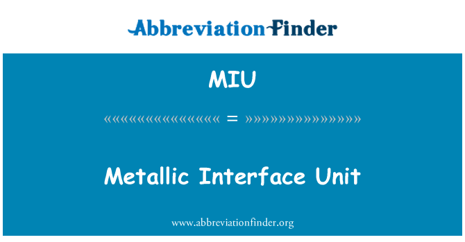 MIU: Metallic Interface Unit