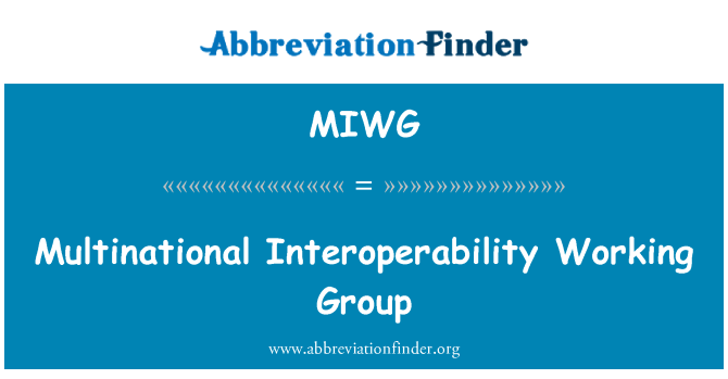 MIWG: Multinational Interoperability Working Group
