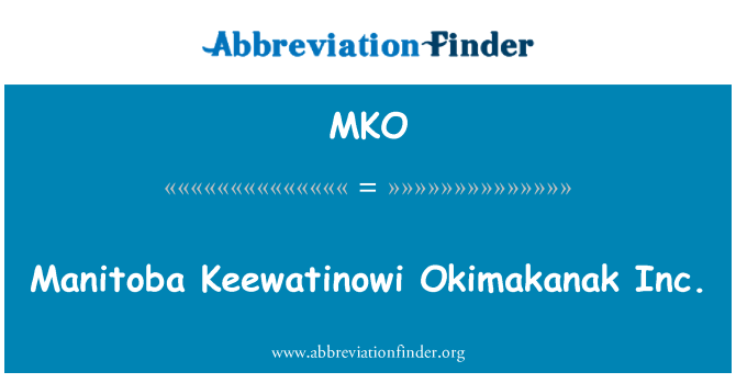 MKO: Manitoba Keewatinowi Okimakanak Inc