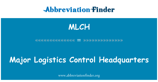 MLCH: Major Logistics Control Headquarters