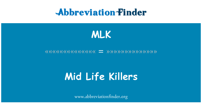 MLK: Mid Life Killers