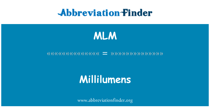 MLM: Millilumens