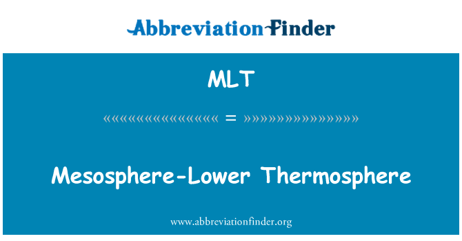 MLT: Mesosphere-Lower Thermosphere