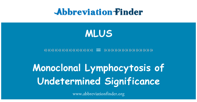 MLUS: Μονοκλονικό Lymphocytosis απροσδιόριστο σημασία